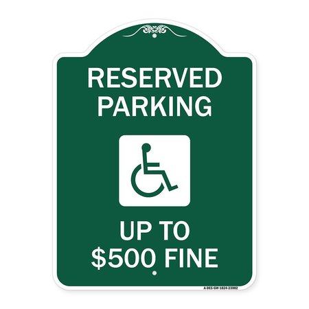 SIGNMISSION Reserved Parking Up to $500 Fine Handicapped, Green & White Aluminum Sign, 18" x 24", GW-1824-23002 A-DES-GW-1824-23002